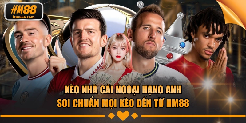 Kèo nhà cái ngoại hạng anh